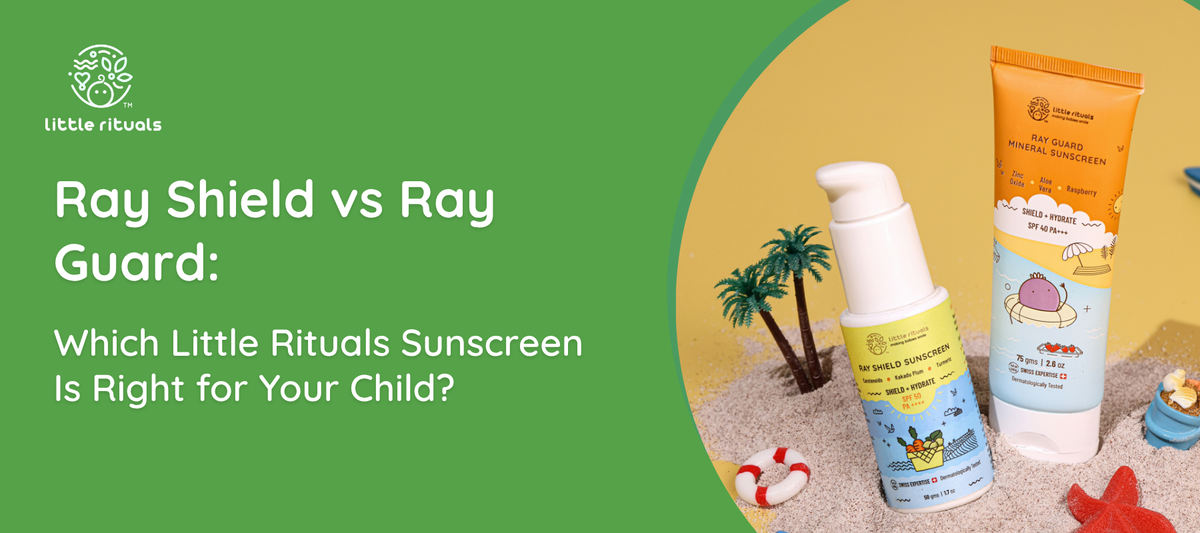 Ray Shield vs Ray Guard: Which Little Rituals Sunscreen Is Right for Your Child?
