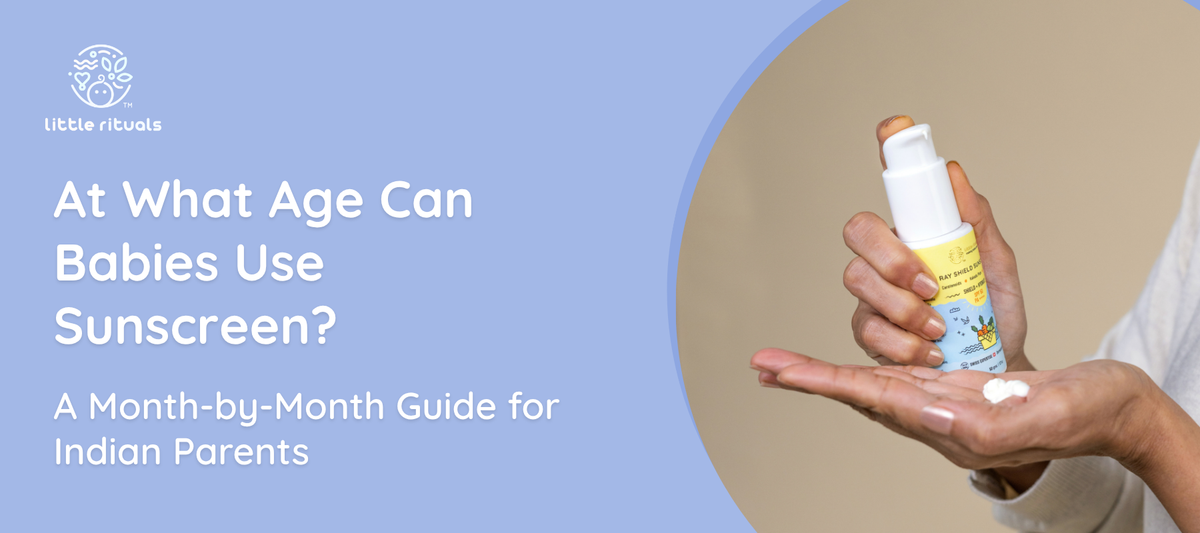 At What Age Can Babies Use Sunscreen? A Month-by-Month Guide for Indian Parents